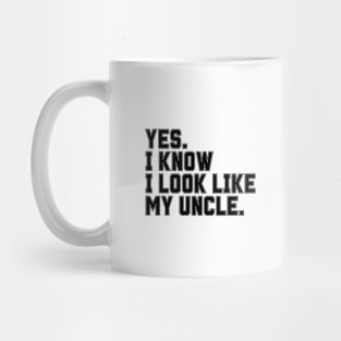 Yes I Know I Look Like My Uncle Mug